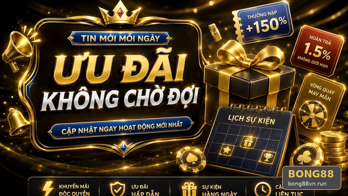 5 điểm nhận diện tin mới và điều kiện khuyến mãi BONG88