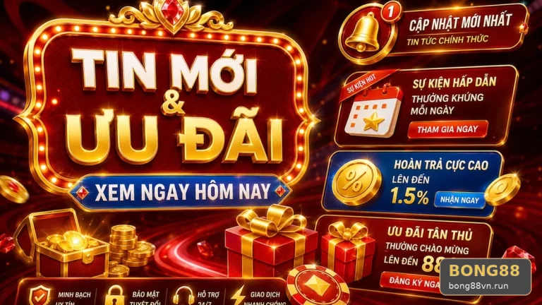 Checklist ba tiêu chí kiểm tra tin mới và điều kiện khuyến mãi BONG88