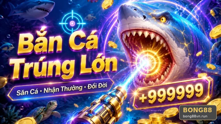 5 Điểm Đối Chiếu Nổ Hũ Khi Bắn Cá Săn Thưởng Tại BONG88